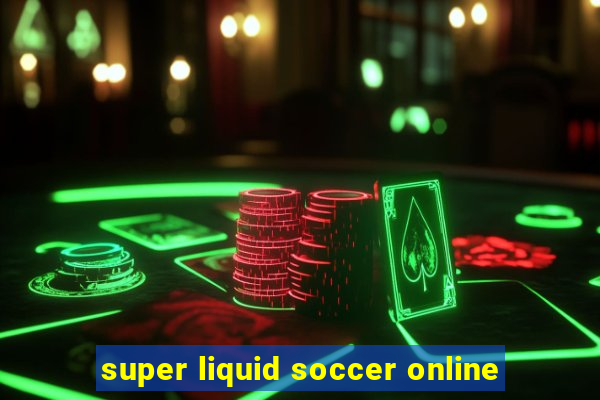 super liquid soccer online